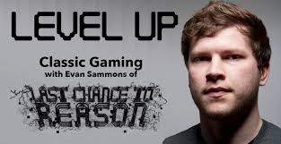 Level Up - Classic Gaming with Evan Sammons of Last Chance to Reason - LevelUp