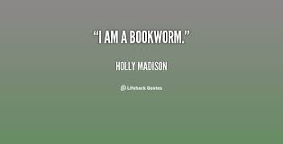 I am a bookworm. - Holly Madison at Lifehack Quotes via Relatably.com