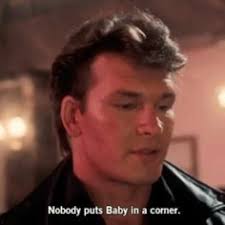 Nobody Puts Baby In The Corner! on Pinterest | Dancing, Patrick ... via Relatably.com