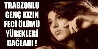 Trabzonlu genç kızın feci ölümü ! Trabzonlu genç kız trafik kazasında feci şekilde öldü. Facebook&#39;ta Paylaş Tweetle Google+ Paylaş - trabzonlu_genc_kizin_feci_olumu_h1167