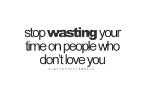 Stop Wasting Your Time On People Who Don&#39;t Love... - Tumblr Quotes ... via Relatably.com