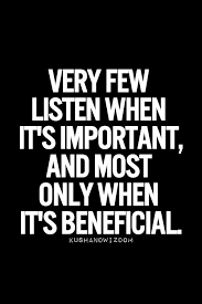 Keep this in mind! &quot;Very few listen when it&#39;s important, and most ... via Relatably.com