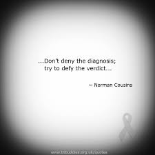 Don&#39;t deny the diagnosis; try to defy the verdict.&quot; ...If only we ... via Relatably.com