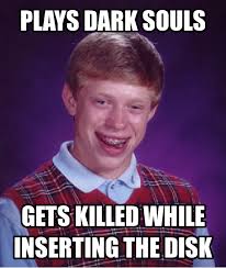 bad luck brian dark souls. The games leveling up and respawning system is interesting. The game uses bonfires to respawn from. - bad-luck-brian-dark-souls