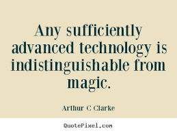 Arthur C Clarke poster quote - Any sufficiently advanced ... via Relatably.com