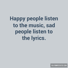 Happy people listen to the music, sad people listen… - Funny Status via Relatably.com