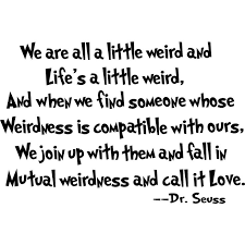 DR-SEUSS-QUOTE-ABOUT-LOVE-WE-ARE-ALL-A-LITTLE-WEIRD, relatable quotes ...