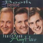 Also see Ronnie Booth and Michael Booth for solo projects. hi-res 1996 Praise God Anyhow: You&#39;ll Be Back On The Mountain Again; Praise God Anyhow; ... - boothbrothers1996praisegodanyhow150