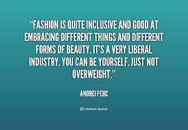 Fashion is quite inclusive and good at embracing different things ... via Relatably.com