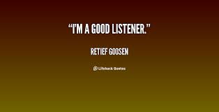 I&#39;m a good listener. - Retief Goosen at Lifehack Quotes via Relatably.com