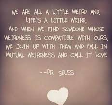 Mutual Weirdness Love Dr Seuss Quotes. QuotesGram via Relatably.com