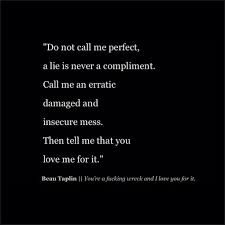 Do not call me perfect, a lie is never a compliment. Call me an ... via Relatably.com