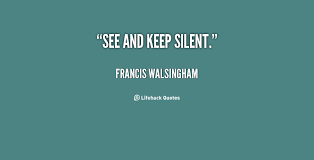 See and keep silent. - Francis Walsingham at Lifehack Quotes via Relatably.com