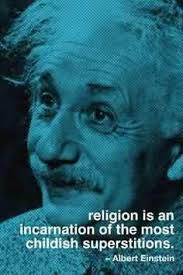 religion-is-an-incarnation-of-the-most-childish-superstitions-albert-einstein.jpg via Relatably.com