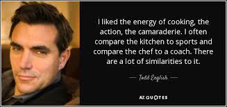 TOP 20 QUOTES BY TODD ENGLISH | A-Z Quotes via Relatably.com