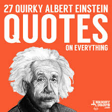 27 Quirky Albert Einstein Quotes on Everything | Bright Drops via Relatably.com