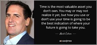 Mark Cuban quote: Time is the most valuable asset you don&#39;t own ... via Relatably.com