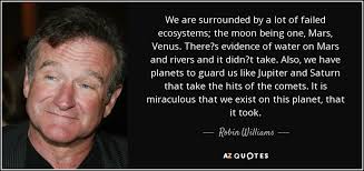 Robin Williams quote: We are surrounded by a lot of failed ... via Relatably.com