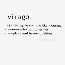 virago (n.) a strong, brave, warlike woman; a woman who ... via Relatably.com