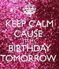 I CAN T KEEP CALM MY BIRTHDAY S TOMORROW Poster Lex