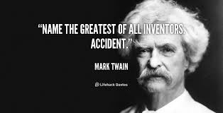 Name the greatest of all inventors. Accident. - Mark Twain at ... via Relatably.com