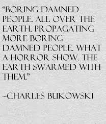 Charles Bukowski Quote About Boring People - Awesome Quotes About Life via Relatably.com