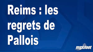 Reims : les regrets de Pallois