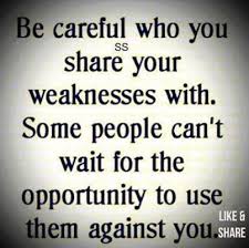 Don&#39;t share your weakness with every people unless very must trust ... via Relatably.com