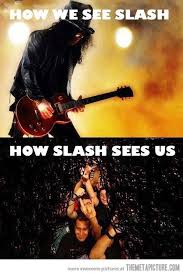 How we see Slash... - The Meta Picture via Relatably.com