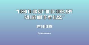 I used to jog but the ice cubes kept falling out of my glass ... via Relatably.com