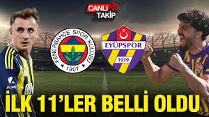 Fenerbahçe-Eyüpspor maçının ilk 11'leri belli oldu