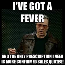 I&#39;ve got a fever And the only prescription I need is more ... via Relatably.com