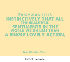 Every man feels instinctively that all the beautiful sentiments ... via Relatably.com