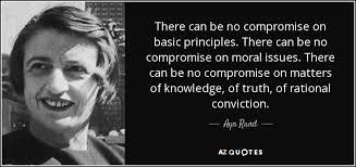 Ayn Rand quote: There can be no compromise on basic principles ... via Relatably.com