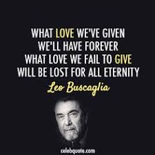 Leo buscaglia quotes on Pinterest | Leo Buscaglia, Bob Marley and ... via Relatably.com