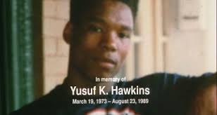 Willie Turks in 1982, Michael Griffith in 1986 and Yusuf Hawkins in 1989 were victims of racist white murderers in New York City, targeted merely for being ... - 58635b87c5a23dd2e13acb6ca0562e11.360x192x1
