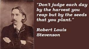 QUOTE OF THE DAY - JUNE 26, 2014: ROBERT LOUIS STEVENSON &quot;PLANT ... via Relatably.com