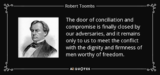 Robert Toombs quote: The door of conciliation and compromise is ... via Relatably.com