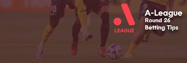 A-League 2025-26: Round 26 Preview & Betting Tips