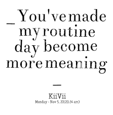 Quotes from LiTtle Giirl: _ You&#39;ve made my routine day become more ... via Relatably.com