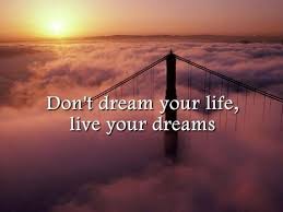 Dream Quotes - Don&#39;t dream your life, live your dreams. via Relatably.com