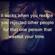 It sucks when you realize you rejected other people for that one ... via Relatably.com