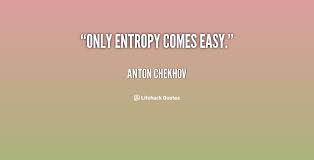 Only entropy comes easy. - Anton Chekhov at Lifehack Quotes via Relatably.com