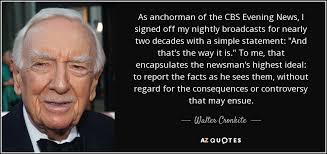 Walter Cronkite quote: As anchorman of the CBS Evening News, I ... via Relatably.com