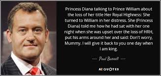 Paul Burrell quote: Princess Diana talking to Prince William about ... via Relatably.com