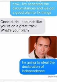 Im going to steal the declaration of independence... Nicolas Cage ... via Relatably.com