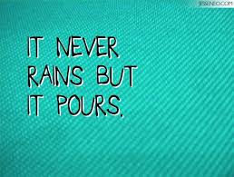 Image result for it never rains but it pours