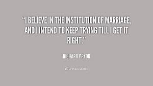 I believe in the institution of marriage, and I intend to keep ... via Relatably.com