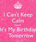 KEEP CALM Because Its My BIRTHDAY TOMORROW - Keep Calm