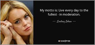 Lindsay Lohan quote: My motto is: Live every day to the fullest... via Relatably.com